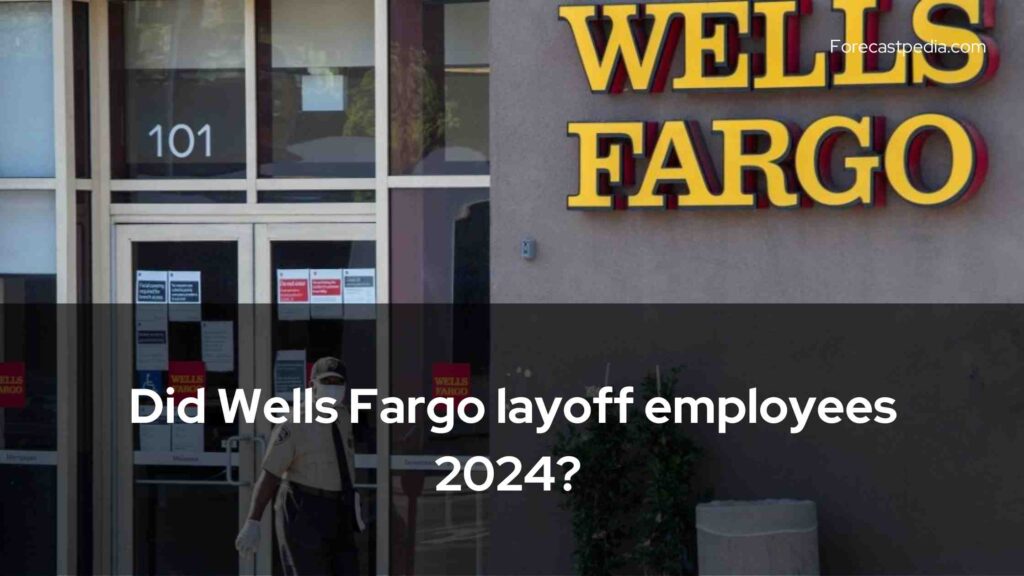 Wells Fargo Layoffs Did Wells Fargo layoff employees 2024?