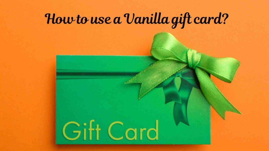 How to use a Vanilla gift card?